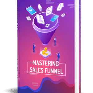Mastering Sales Funnel – Step-by-Step Guide to Converting Leads into Sales